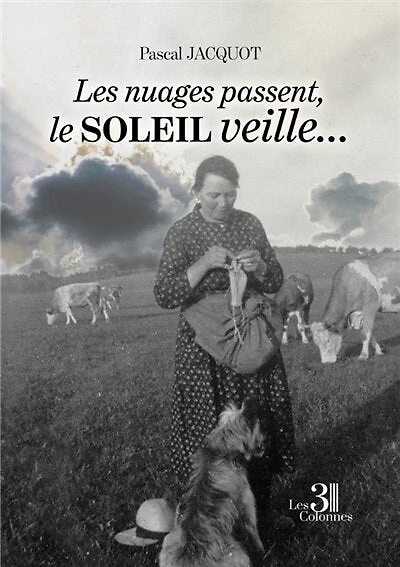 Les nuages passent, le soleil veille ...: Une histoire vécue et un récit conté