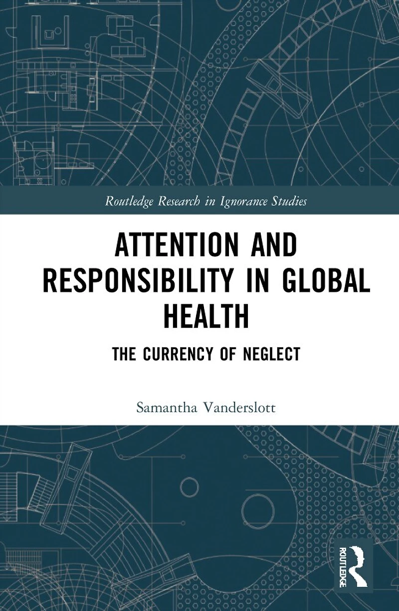 Attention and Responsibility Global Health: The Currency of Neglect
