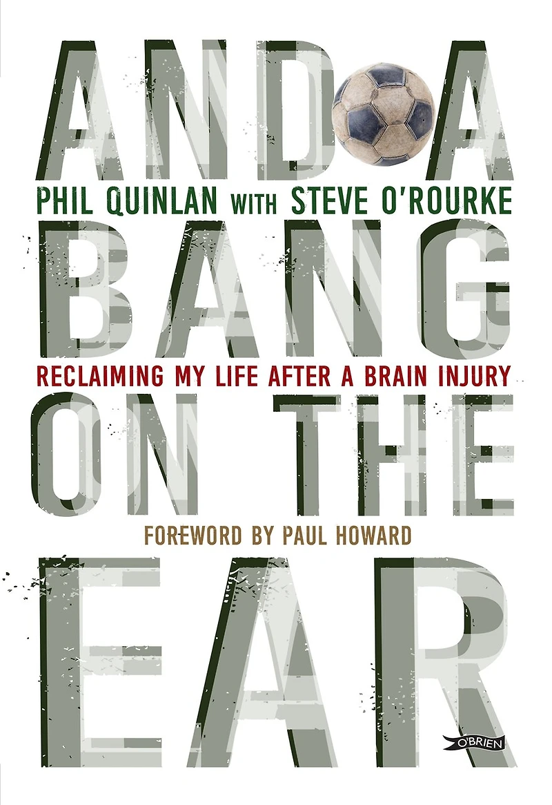 And a Bang on the Ear: Reclaiming My Life After Brain Injury