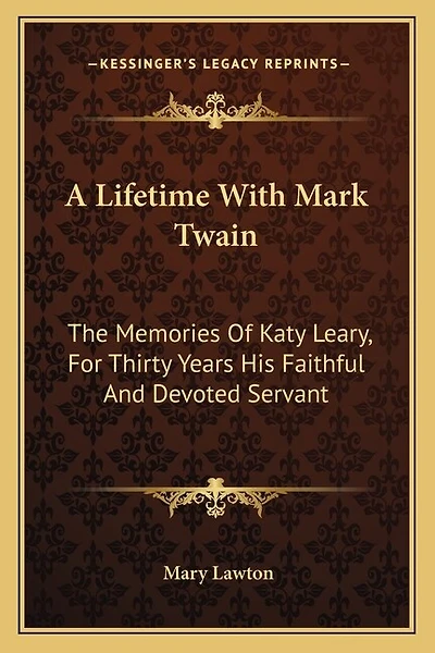 A Lifetime With Mark Twain: The Memories Of Katy Leary, For Thirty Years His Faithful And Devoted Servant