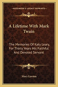 A Lifetime With Mark Twain: The Memories Of Katy Leary, For Thirty Years His Faithful And Devoted Servant