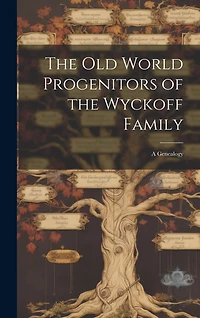 The Old World Progenitors of the Wyckoff Family: a Genealogy