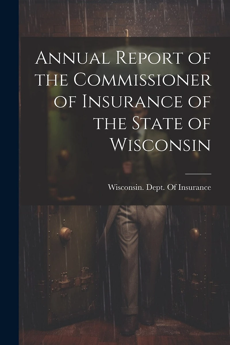 Annual Report of the Commissioner of Insurance of the State of Wisconsin