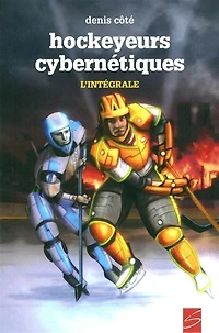 Les hockeyeurs cybernétiques: L'intégrale de la série Inactifs