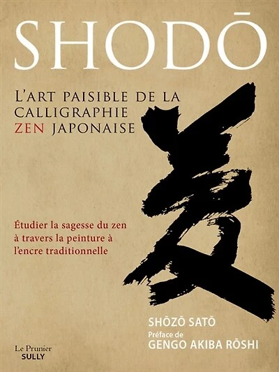 Shodô, l'art paisible de la calligraphie zen japonaise: étudier sagesse du à travers peinture l'encre traditionnelle
