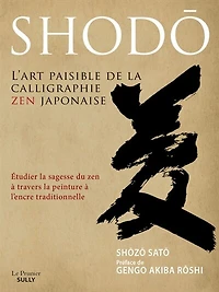 Shodô, l'art paisible de la calligraphie zen japonaise: étudier sagesse du à travers peinture l'encre traditionnelle