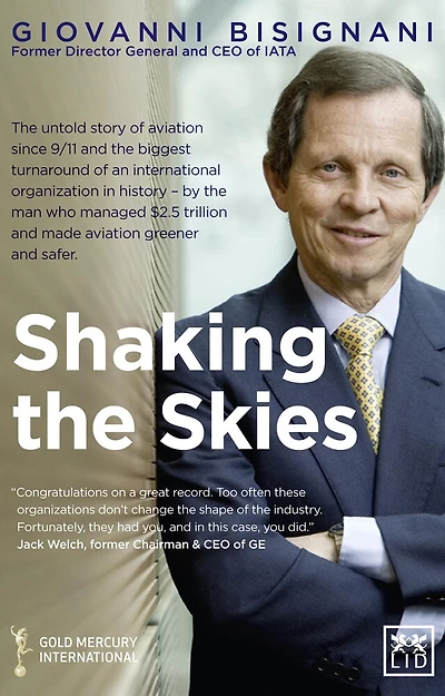 Shaking the Skies: The Untold Story of Aviation Since 9/11 and the Biggest Turnaround of an International Organization in History - by the Man Who Managed $2.5 Trillion and Made Aviation Greener and Safer