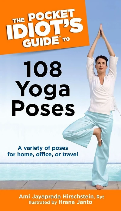 The Pocket Idiot's Guide to 108 Yoga Poses: A Variety of Poses for Home, Office, or Travel