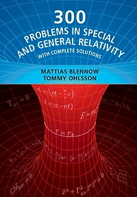 300 Problems Special And General Relativity: With Complete Solutions