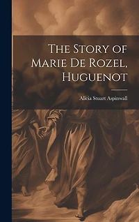 The Story of Marie De Rozel, Huguenot