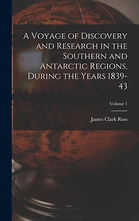 A Voyage of Discovery and Research in the Southern and Antarctic Regions