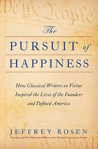 the Pursuit of Happiness: How Classical Writers on Virtue Inspired Lives Founders and Defined America