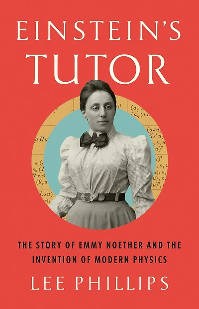 Einstein's Tutor: the Story of Emmy Noether and Invention Modern Physics