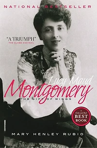 Lucy Maud Montgomery: The Gift Of Wings