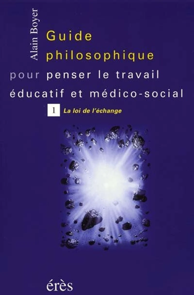 Guide philosophique pour penser le travail éducatif et médico-social, Vol. 1. La loi de l'échange