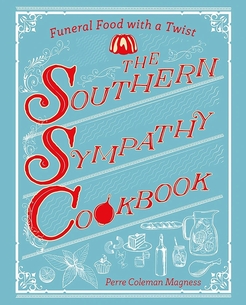 The Southern Sympathy Cookbook: Funeral Foods To Die For