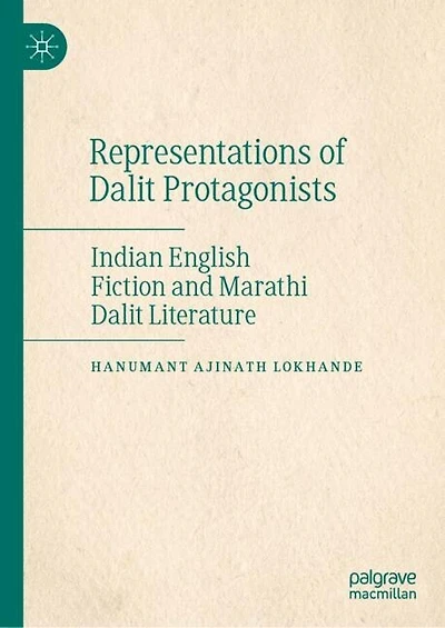 Representations of Dalit Protagonists: Indian English Fiction and Marathi Literature
