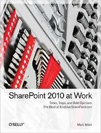 SharePoint 2010 at Work: Tricks, Traps, and Bold Opinions