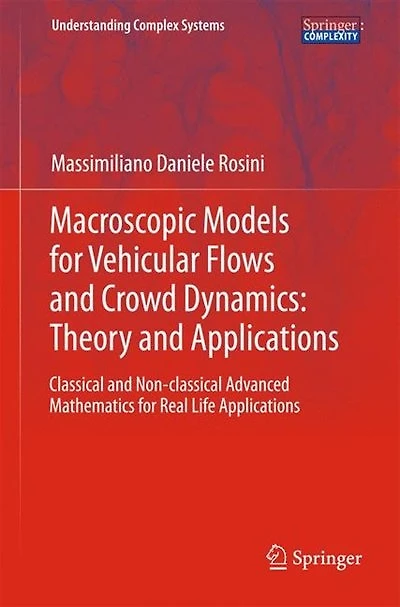 Macroscopic Models for Vehicular Flows and Crowd Dynamics: Theory Applications: Classical Non-Classical Advanced Mathematics Real Life Applications