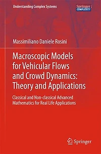 Macroscopic Models for Vehicular Flows and Crowd Dynamics: Theory Applications: Classical Non-Classical Advanced Mathematics Real Life Applications