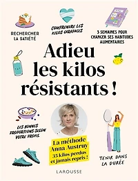 Adieu les kilos résistants !: la méthode Anna Austruy