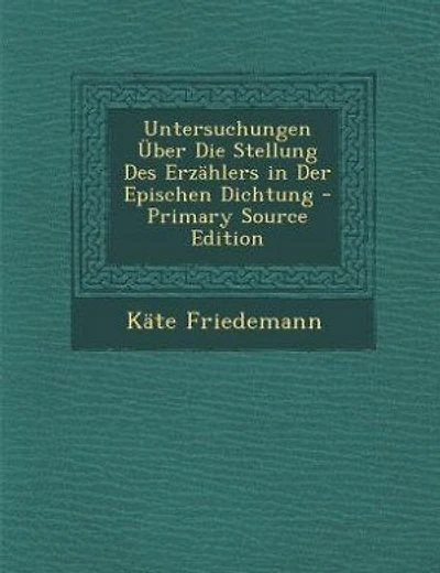 Untersuchungen Über Die Stellung Des Erzählers in Der Epischen Dichtung - Primary Source Edition