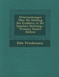Untersuchungen Über Die Stellung Des Erzählers in Der Epischen Dichtung - Primary Source Edition