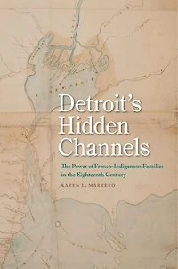 Detroit's Hidden Channels: The Power Of French-indigenous Families In The Eighteenth Century