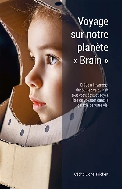 Voyage sur notre planète "Brain": Grâce à l'hypnose, découvrez ce qui fait tout votre être