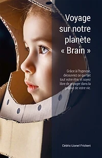 Voyage sur notre planète "Brain": Grâce à l'hypnose, découvrez ce qui fait tout votre être