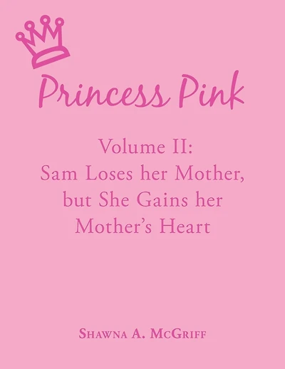 Princess Pink: Volume Ii: Sam Loses Her Mother, But She Gains Her Mother's Heart