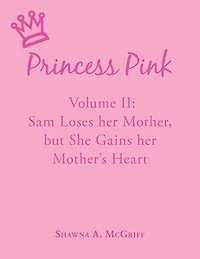 Princess Pink: Volume Ii: Sam Loses Her Mother, But She Gains Her Mother's Heart