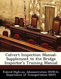 Culvert Inspection Manual: Supplement To The Bridge Inspector's Training Manual