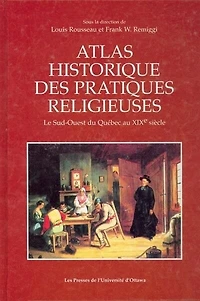 Atlas historique des pratiques religieuses : le sud-ouest du Québec au XIXe siècle: le sud-ouest du Québec au XIXe siècle