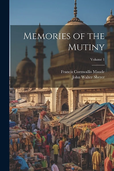 Memories of the Mutiny; Volume 1