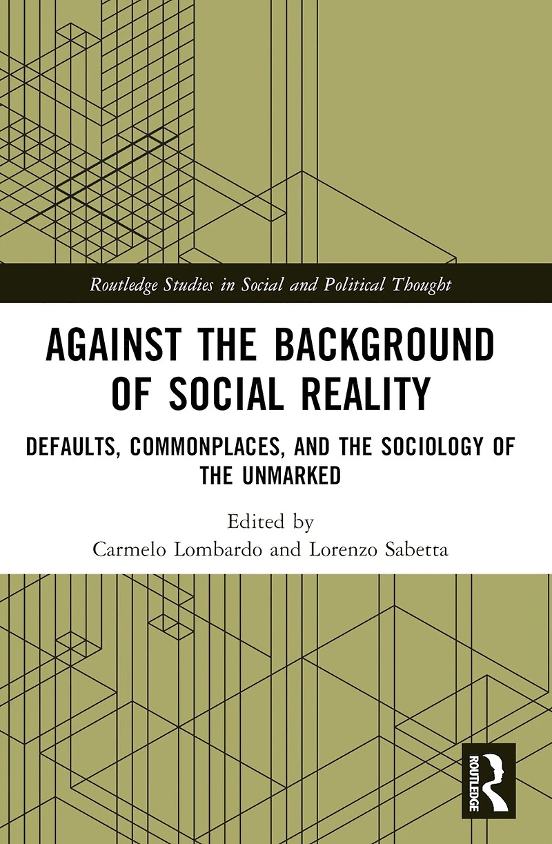 Against the Background of Social Reality: Defaults, Commonplaces, and Sociology Unmarked