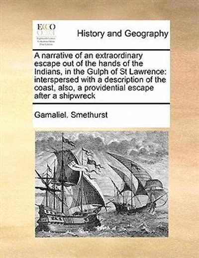 A Narrative of an Extraordinary Escape: Out the Hands Indians, Gulph St. Lawrence - Primary Source Edition