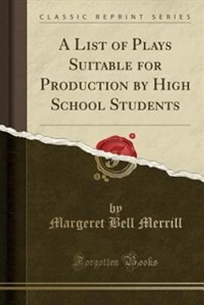A List of Plays Suitable for Production by High School Students (Classic Reprint)