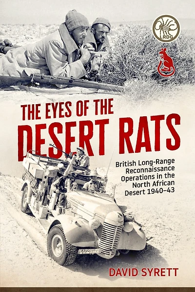 The Eyes of the Desert Rats: British Long-Range Reconnaissance Operations in the North African Desert 1940-43