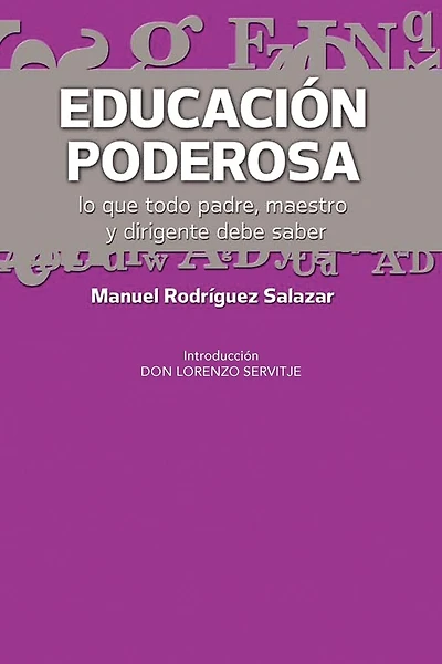 Educacion Poderosa: ...Lo Que Todo Padre, Maestro y Dirigente Debe Saber