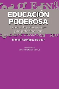 Educacion Poderosa: ...Lo Que Todo Padre, Maestro y Dirigente Debe Saber