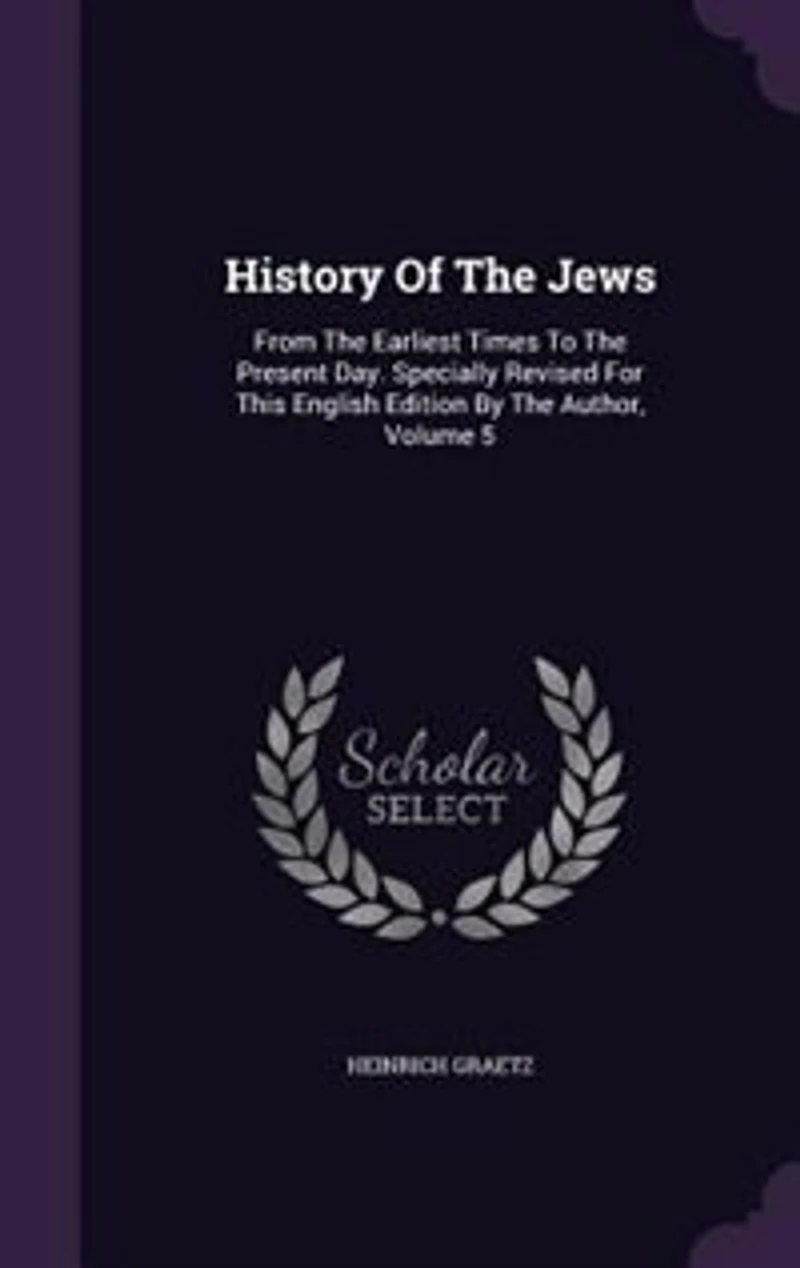 History Of The Jews: From The Earliest Times To The Present Day. Specially Revised For This English Edition By The Autho