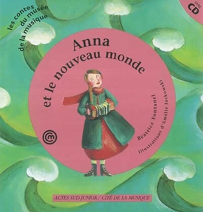 Anna et le nouveau monde : un conte pour découvrir l'accordéon: un conte pour découvrir l'accordéon