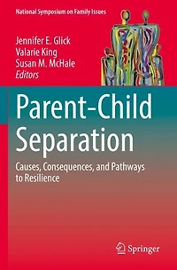 Parent-Child Separation: Causes, Consequences, and Pathways to Resilience