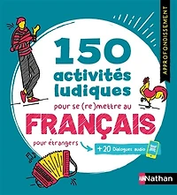 150 activités ludiques pour se (re)mettre au français: étrangers