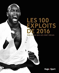 Les 100 exploits de 2016: par ceux qui les ont vécus