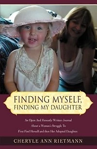 Finding Myself, Finding My Daughter: An Open And Honestly Written Journal About a Woman's Struggle To First Find Herself and then Her Ad