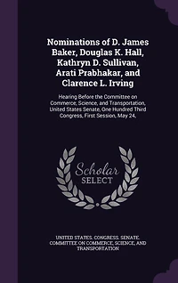Nominations of D. James Baker, Douglas K. Hall, Kathryn D. Sullivan, Arati Prabhakar, and Clarence L. Irving: Hearing Before the Committee on Commerce, Science, and Transportation, United States Senate, One Hundred Third Congress, First Session, May 24,