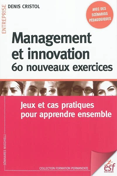 Management et innovation : 60 nouveaux exercices : jeux et cas pratiques pour apprendre ensemble: 60 nouveaux exercices