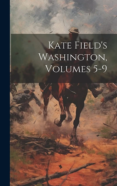 Kate Field's Washington, Volumes 5-9